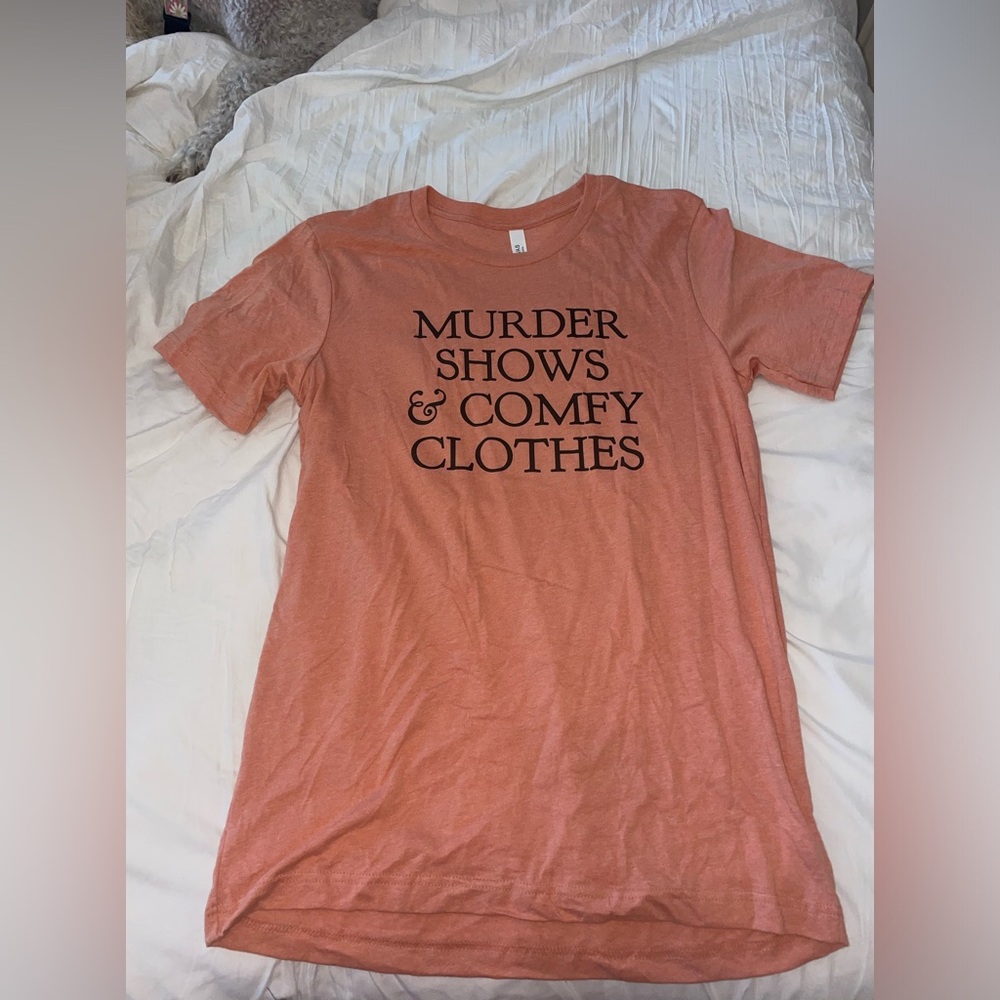 Murder Shows and Comfy Clothes Shirt